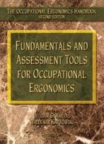 Fundamentals And Assessment Tools For Occupational Ergonomics (The Occupational Ergonomics Handbook, Second Edition)