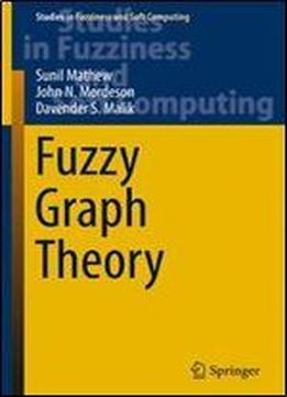 Fuzzy Graph Theory (studies In Fuzziness And Soft Computing)