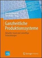 Ganzheitliche Produktionssysteme: Aktueller Stand Und Zukunftige Entwicklungen (Vdi-Buch)