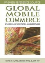 Global Mobile Commerce: Strategies, Implementation And Case Studies (Premier Reference Source)