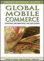Global Mobile Commerce: Strategies, Implementation And Case Studies