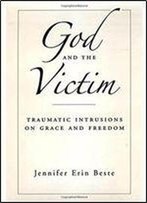God And The Victim: Traumatic Intrusions On Grace And Freedom (Aar Academy Series)