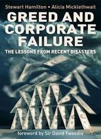 Greed And Corporate Failure: The Lessons From Recent Disasters