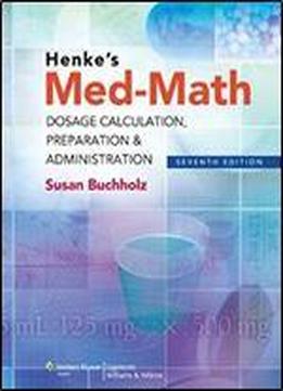 Henke's Med-math: Dosage Calculation, Preparation & Administration, 7th Edition