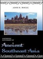 Historical Dictionary Of Ancient Southeast Asia (Historical Dictionaries Of Ancient Civilizations And Historical Eras)