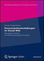 Konsumenteneinstellungen Im Social Web: Neuartige Ansatze Im Internetbezogenen Kontext (Betriebswirtschaftslehre Fur Technologie Und Innovation)