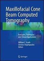 Maxillofacial Cone Beam Computed Tomography: Principles, Techniques And Clinical Applications