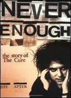 Never Enough: The Story Of The Cure