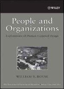 People And Organizations: Explorations Of Human-centered Design (wiley Series In Systems Engineering And Management)