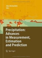 Precipitation: Advances In Measurement, Estimation And Prediction