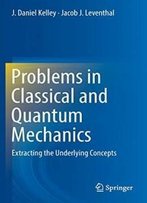 Problems In Classical And Quantum Mechanics: Extracting The Underlying Concepts