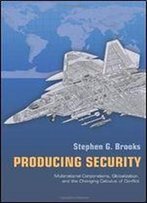 Producing Security: Multinational Corporations, Globalization, And The Changing Calculus Of Conflict (Princeton Studies In International History And Politics)