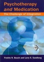 Psychotherapy And Medication: The Challenge Of Integration (Psychoanalytic Inquiry Book Series)