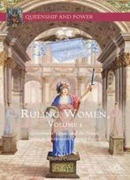 Ruling Women, Volume 1: Government, Virtue, And The Female Prince In Seventeenth-Century France (Queenship And Power)