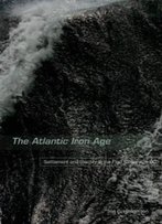 The Atlantic Iron Age: Settlement And Identity In The First Millennium Bc