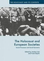 The Holocaust And European Societies: Social Processes And Social Dynamics (The Holocaust And Its Contexts)
