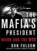 The Mafia's President: Nixon And The Mob