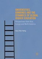 Universities, Rankings And The Dynamics Of Global Higher Education: Perspectives From Asia, Europe And North America