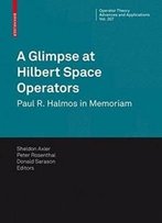 A Glimpse At Hilbert Space Operators: Paul R. Halmos In Memoriam (Operator Theory: Advances And Applications)