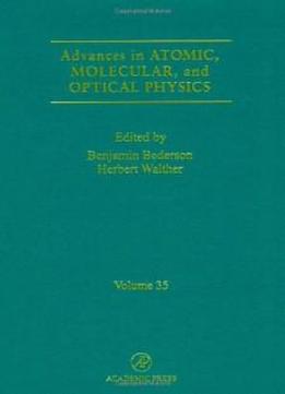 Advances In Atomic, Molecular, And Optical Physics, Volume 35 (advances In Atomic, Molecular, & Optical Physics)
