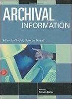 Archival Information (How To Find It, How To Use It)