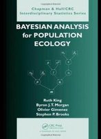 Bayesian Analysis For Population Ecology (Chapman & Hall/Crc Interdisciplinary Statistics)