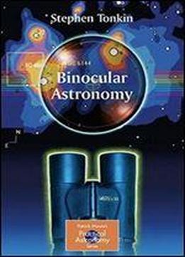 Binocular Astronomy (the Patrick Moore Practical Astronomy Series)