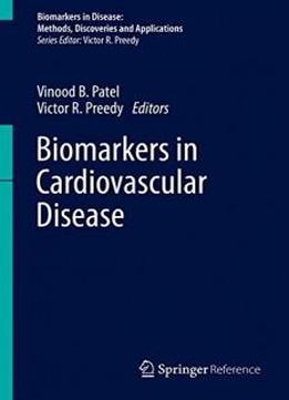 Biomarkers In Cardiovascular Disease (biomarkers In Disease: Methods, Discoveries And Applications)