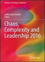 Chaos, Complexity And Leadership 2016 (Springer Proceedings In Complexity)