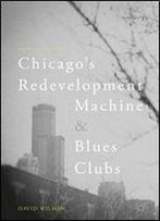 Chicagos Redevelopment Machine And Blues Clubs
