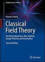 Classical Field Theory: On Electrodynamics, Non-Abelian Gauge Theories And Gravitation (Graduate Texts In Physics)
