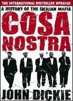 Cosa Nostra: A History Of The Sicilian Mafia