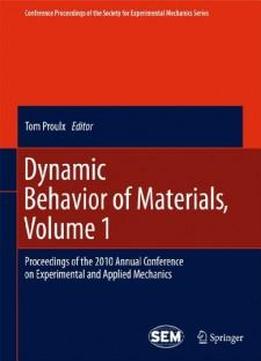 Dynamic Behavior Of Materials, Volume 1: Proceedings Of The 2010 Annual Conference On Experimental And Applied Mechanics (conference Proceedings Of The Society For Experimental Mechanics Series)
