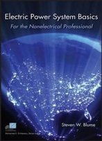 Electric Power System Basics For The Nonelectrical Professional (Ieee Press Series On Power Engineering)
