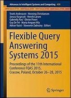 Flexible Query Answering Systems 2015: Proceedings Of The 11th International Conference Fqas 2015, Cracow, Poland, October 26-28, 2015 (Advances In Intelligent Systems And Computing)