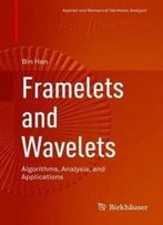 Framelets And Wavelets: Algorithms, Analysis, And Applications (Applied And Numerical Harmonic Analysis)