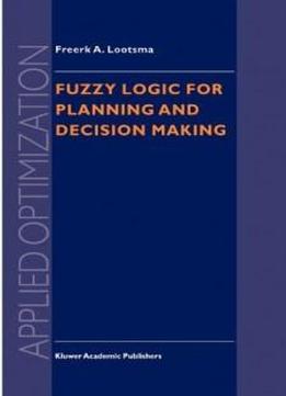 Fuzzy Logic For Planning And Decision Making (applied Optimization)