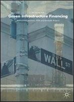 Green Infrastructure Financing: Institutional Investors, Ppps And Bankable Projects