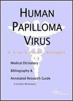 Human Papilloma Virus - A Medical Dictionary, Bibliography, And Annotated Research Guide To Internet References