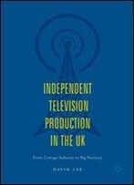 Independent Television Production In The Uk: From Cottage Industry To Big Business