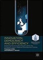 Innovation, Democracy And Efficiency: Exploring The Innovation Puzzle Within The European Unions Regional Development Policies (Palgrave Advances In Regional And Urban Economics)