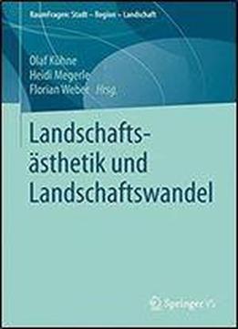 Landschaftsasthetik Und Landschaftswandel (raumfragen: Stadt Region Landschaft)