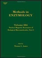Nuclear Magnetic Resonance Of Biological Macromolecules, Part C, Volume 394 (Methods In Enzymology)