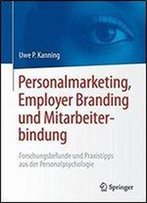 Personalmarketing, Employer Branding Und Mitarbeiterbindung: Forschungsbefunde Und Praxistipps Aus Der Personalpsychologie