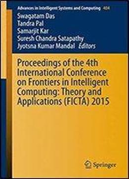 Proceedings Of The 4th International Conference On Frontiers In Intelligent Computing: Theory And Applications (ficta) 2015 (advances In Intelligent Systems And Computing)
