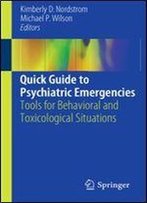 Quick Guide To Psychiatric Emergencies: Tools For Behavioral And Toxicological Situations
