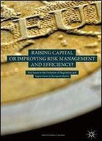 Raising Capital Or Improving Risk Management And Efficiency?: Key Issues In The Evolution Of Regulation And Supervision In European Banks