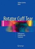 Rotator Cuff Tear: Pathogenesis, Evaluation And Treatment