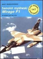 Samolot Mysliwski Mirage F1 (Typy Broni I Uzbrojenia 147) [Polish]