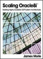 Scaling Oracle8i: Building Highly Scalable Oltp System Architectures